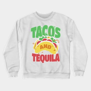 Tacos and Tequila - Cool Design For Tequila Lovers Crewneck Sweatshirt